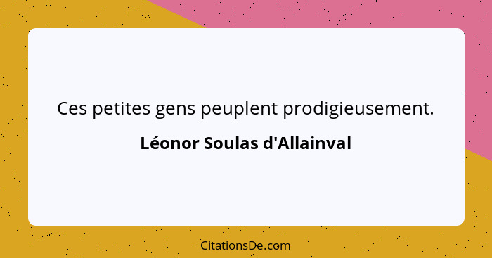 Ces petites gens peuplent prodigieusement.... - Léonor Soulas d'Allainval