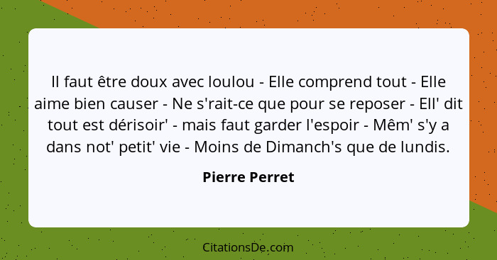 Il faut être doux avec loulou - Elle comprend tout - Elle aime bien causer - Ne s'rait-ce que pour se reposer - Ell' dit tout est déri... - Pierre Perret