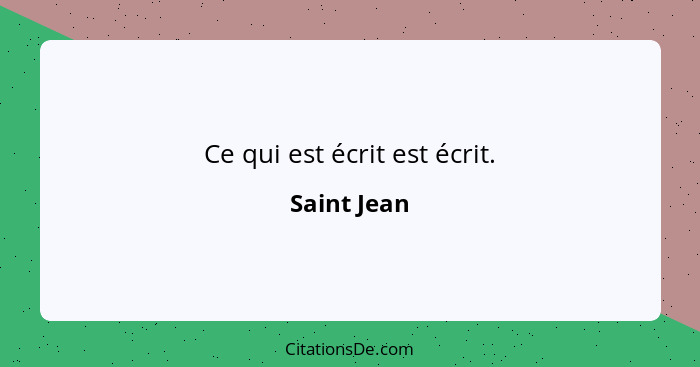 Ce qui est écrit est écrit.... - Saint Jean