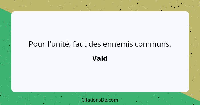 Pour l'unité, faut des ennemis communs.... - Vald