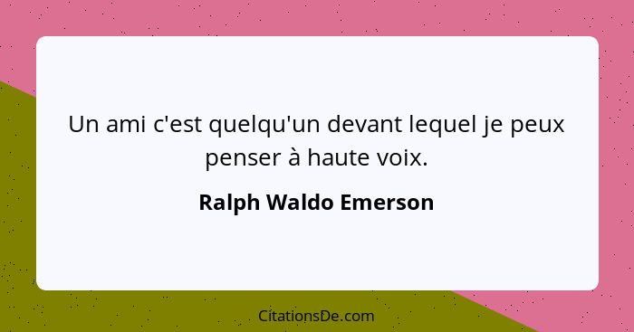 Ralph Waldo Emerson Un Ami C Est Quelqu Un Devant Lequel J