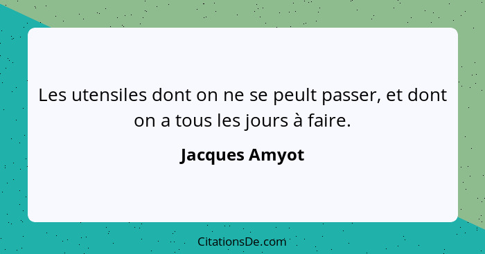 Les utensiles dont on ne se peult passer, et dont on a tous les jours à faire.... - Jacques Amyot