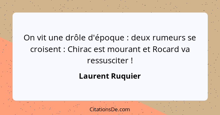 On vit une drôle d'époque : deux rumeurs se croisent : Chirac est mourant et Rocard va ressusciter !... - Laurent Ruquier