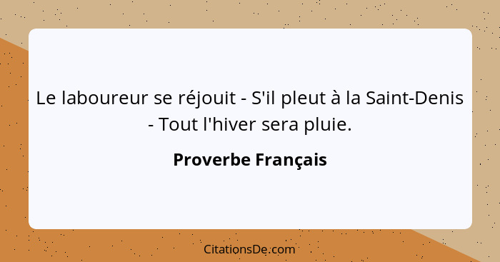 Le laboureur se réjouit - S'il pleut à la Saint-Denis - Tout l'hiver sera pluie.... - Proverbe Français