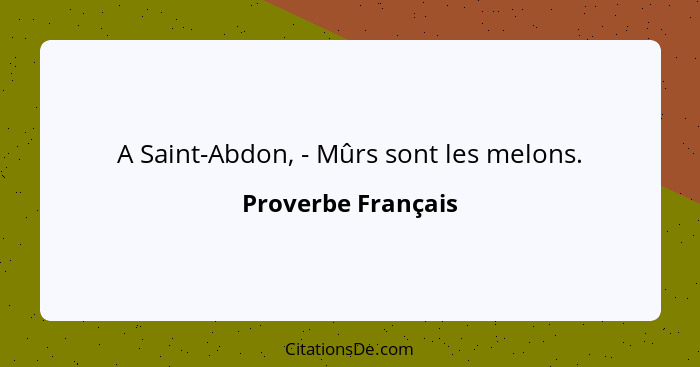 A Saint-Abdon, - Mûrs sont les melons.... - Proverbe Français