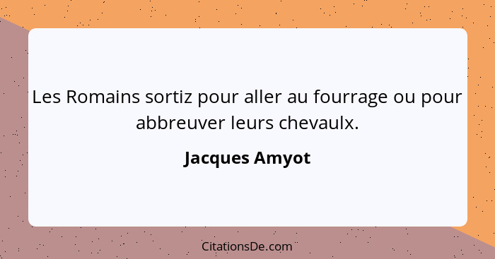 Les Romains sortiz pour aller au fourrage ou pour abbreuver leurs chevaulx.... - Jacques Amyot