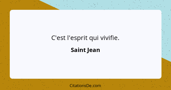 C'est l'esprit qui vivifie.... - Saint Jean