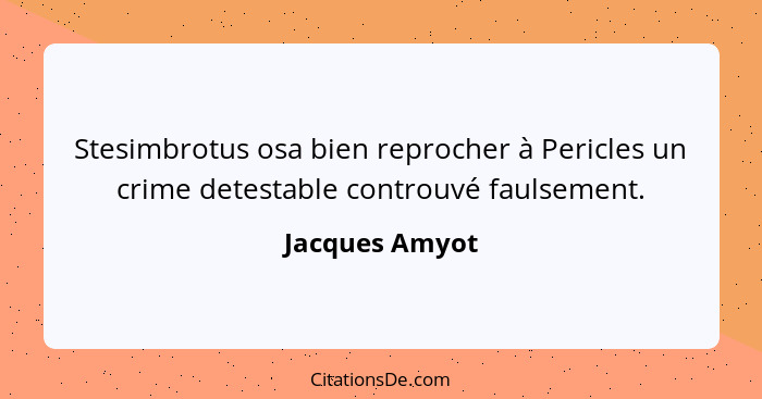 Stesimbrotus osa bien reprocher à Pericles un crime detestable controuvé faulsement.... - Jacques Amyot