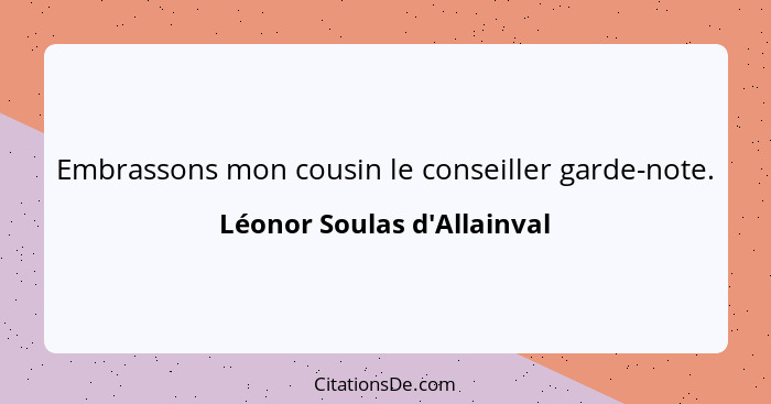 Embrassons mon cousin le conseiller garde-note.... - Léonor Soulas d'Allainval