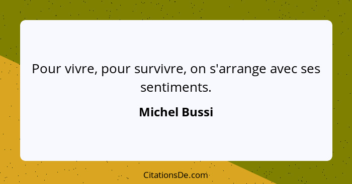 Pour vivre, pour survivre, on s'arrange avec ses sentiments.... - Michel Bussi