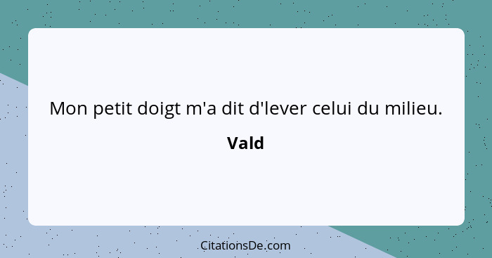 Mon petit doigt m'a dit d'lever celui du milieu.... - Vald