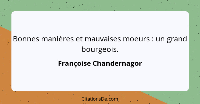 Bonnes manières et mauvaises moeurs : un grand bourgeois.... - Françoise Chandernagor