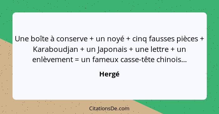 Une boîte à conserve + un noyé + cinq fausses pièces + Karaboudjan + un Japonais + une lettre + un enlèvement = un fameux casse-tête chinois..... - Hergé