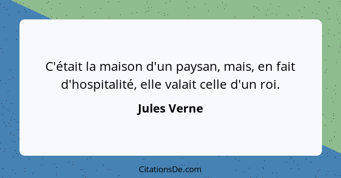 C'était la maison d'un paysan, mais, en fait d'hospitalité, elle valait celle d'un roi.... - Jules Verne