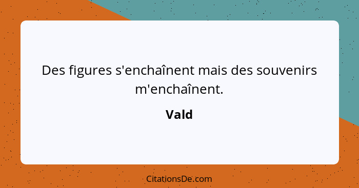 Des figures s'enchaînent mais des souvenirs m'enchaînent.... - Vald