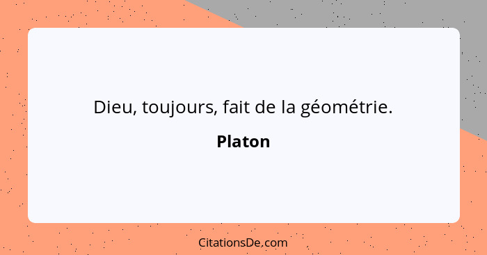 Dieu, toujours, fait de la géométrie.... - Platon