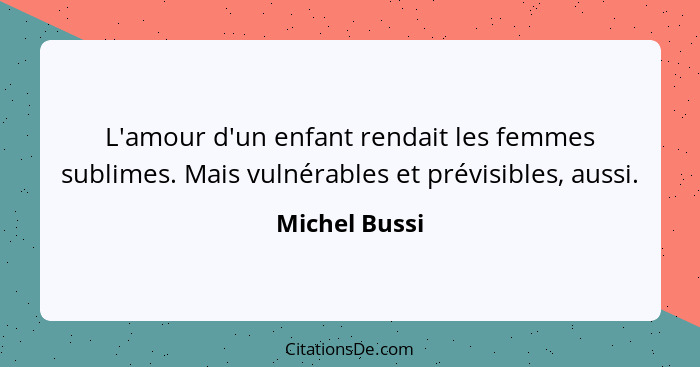 L'amour d'un enfant rendait les femmes sublimes. Mais vulnérables et prévisibles, aussi.... - Michel Bussi