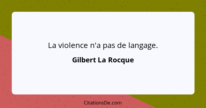 La violence n'a pas de langage.... - Gilbert La Rocque