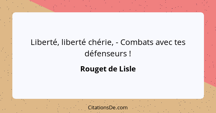 Liberté, liberté chérie, - Combats avec tes défenseurs !... - Rouget de Lisle