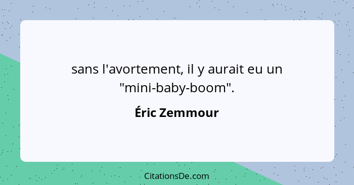 sans l'avortement, il y aurait eu un "mini-baby-boom".... - Éric Zemmour