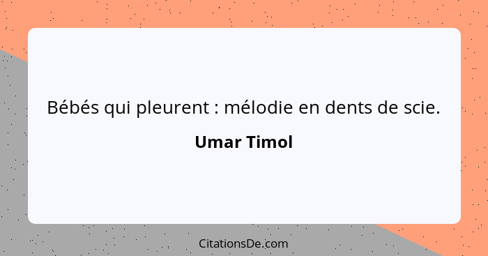 Bébés qui pleurent : mélodie en dents de scie.... - Umar Timol