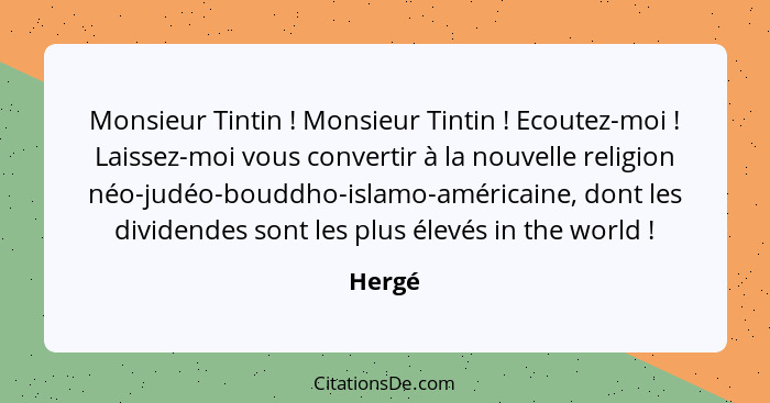 Monsieur Tintin ! Monsieur Tintin ! Ecoutez-moi ! Laissez-moi vous convertir à la nouvelle religion néo-judéo-bouddho-islamo-am... - Hergé