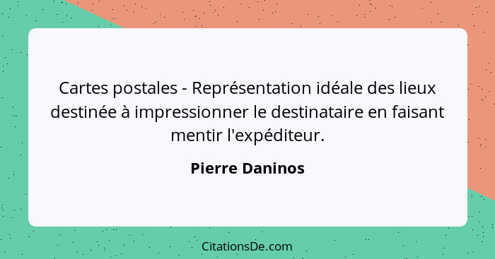 Cartes postales - Représentation idéale des lieux destinée à impressionner le destinataire en faisant mentir l'expéditeur.... - Pierre Daninos