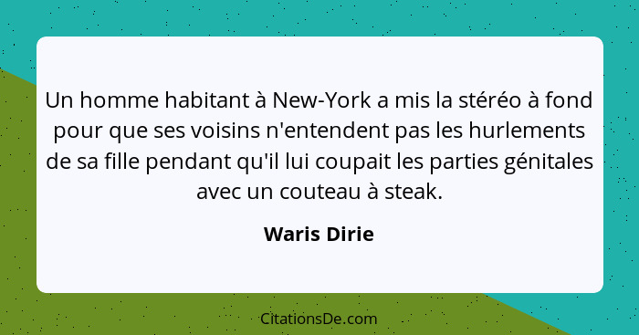 Un homme habitant à New-York a mis la stéréo à fond pour que ses voisins n'entendent pas les hurlements de sa fille pendant qu'il lui co... - Waris Dirie