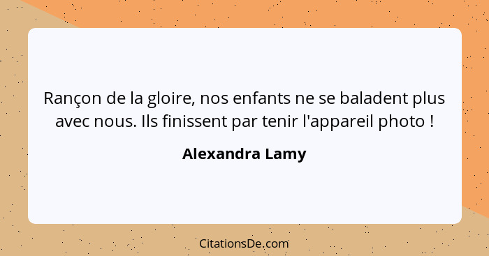 Rançon de la gloire, nos enfants ne se baladent plus avec nous. Ils finissent par tenir l'appareil photo !... - Alexandra Lamy