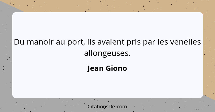 Du manoir au port, ils avaient pris par les venelles allongeuses.... - Jean Giono