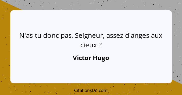 N'as-tu donc pas, Seigneur, assez d'anges aux cieux ?... - Victor Hugo