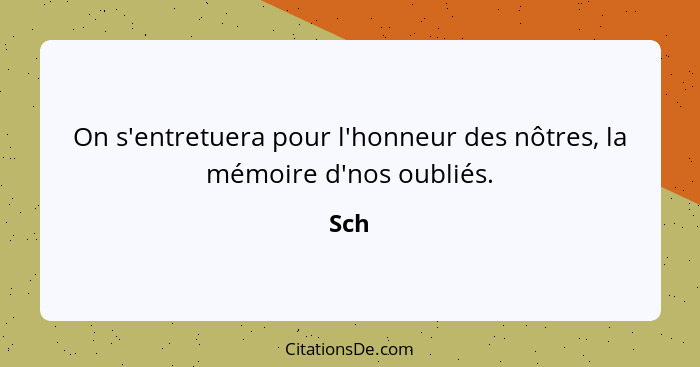 On s'entretuera pour l'honneur des nôtres, la mémoire d'nos oubliés.... - Sch