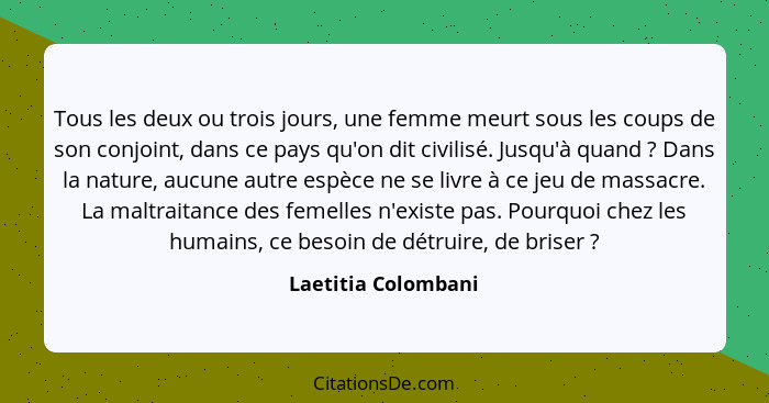 Tous les deux ou trois jours, une femme meurt sous les coups de son conjoint, dans ce pays qu'on dit civilisé. Jusqu'à quand ... - Laetitia Colombani