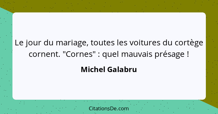 Le jour du mariage, toutes les voitures du cortège cornent. "Cornes" : quel mauvais présage !... - Michel Galabru