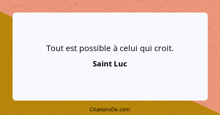 Tout est possible à celui qui croit.... - Saint Luc