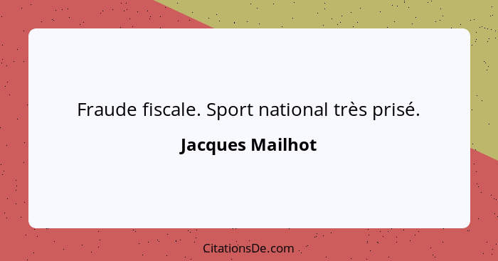 Fraude fiscale. Sport national très prisé.... - Jacques Mailhot