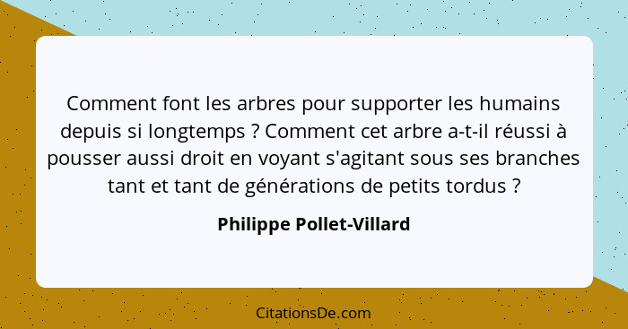 Comment font les arbres pour supporter les humains depuis si longtemps ? Comment cet arbre a-t-il réussi à pousser auss... - Philippe Pollet-Villard