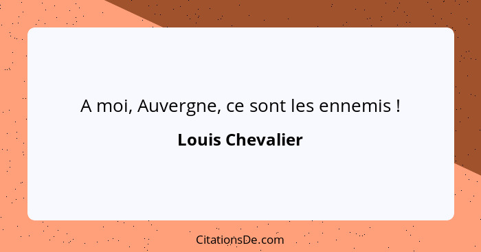 A moi, Auvergne, ce sont les ennemis !... - Louis Chevalier
