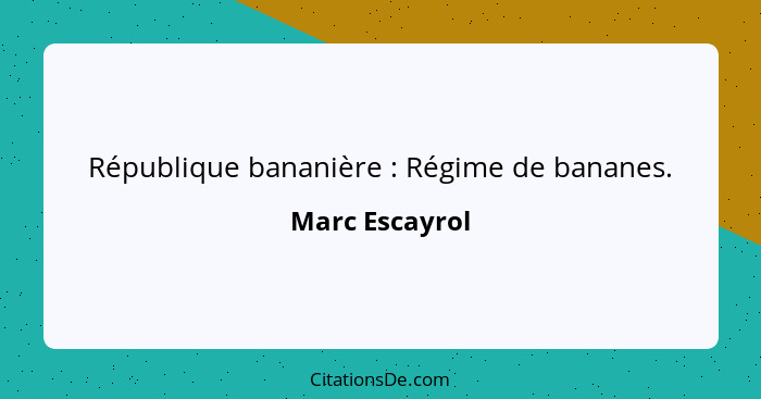 République bananière : Régime de bananes.... - Marc Escayrol