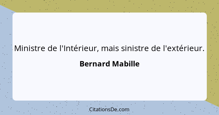 Ministre de l'Intérieur, mais sinistre de l'extérieur.... - Bernard Mabille