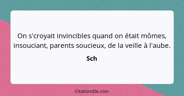 On s'croyait invincibles quand on était mômes, insouciant, parents soucieux, de la veille à l'aube.... - Sch