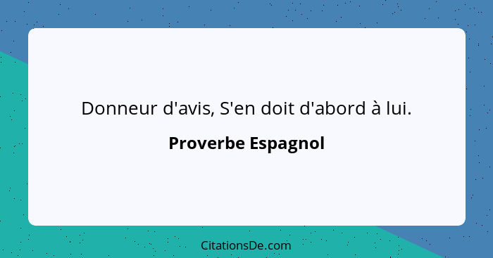 Donneur d'avis, S'en doit d'abord à lui.... - Proverbe Espagnol