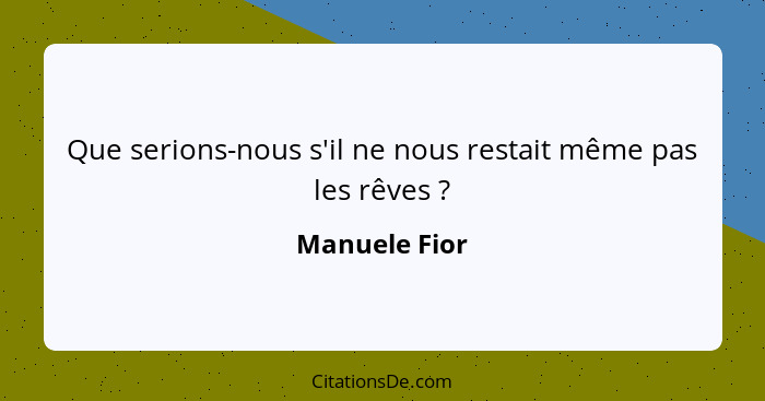 Que serions-nous s'il ne nous restait même pas les rêves ?... - Manuele Fior