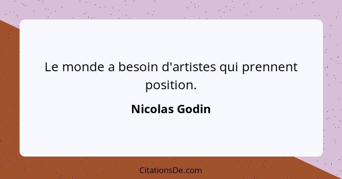 Le monde a besoin d'artistes qui prennent position.... - Nicolas Godin