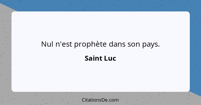 Nul n'est prophète dans son pays.... - Saint Luc