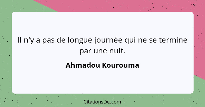 Il n'y a pas de longue journée qui ne se termine par une nuit.... - Ahmadou Kourouma