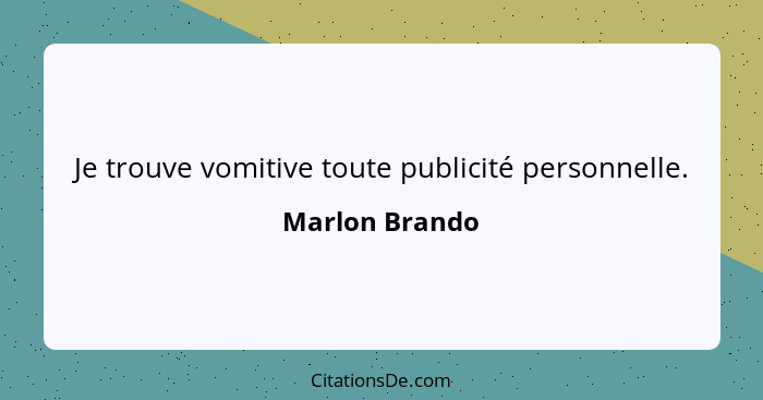 Je trouve vomitive toute publicité personnelle.... - Marlon Brando