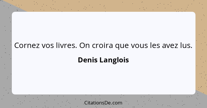 Cornez vos livres. On croira que vous les avez lus.... - Denis Langlois