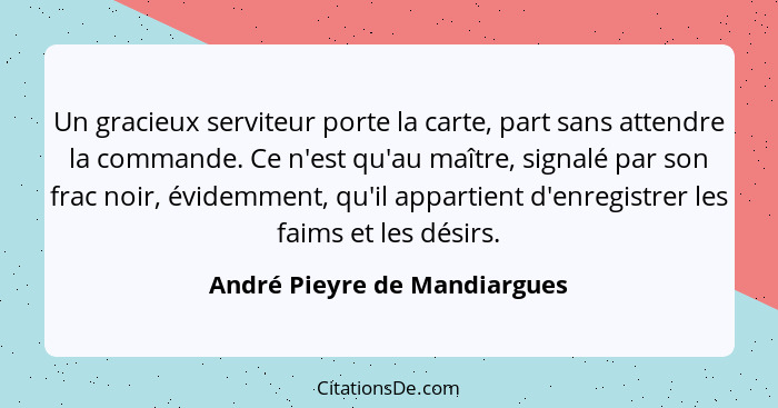 Un gracieux serviteur porte la carte, part sans attendre la commande. Ce n'est qu'au maître, signalé par son frac noir,... - André Pieyre de Mandiargues