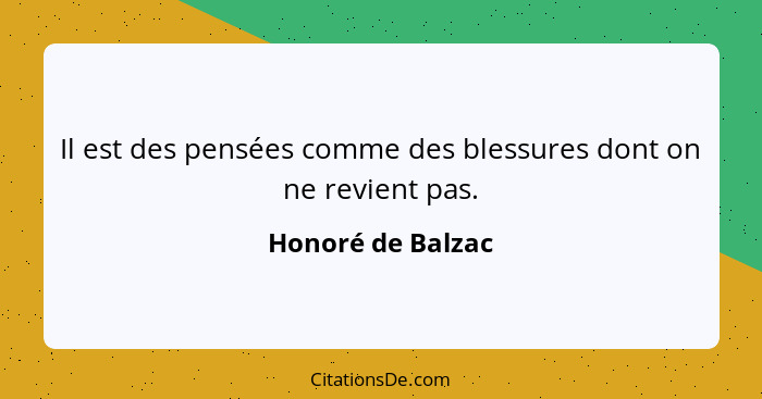 Il est des pensées comme des blessures dont on ne revient pas.... - Honoré de Balzac